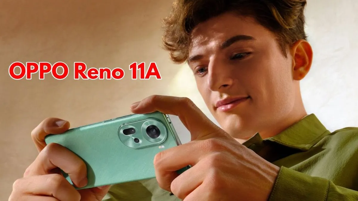 Oppo Reno 11A फोन 120Hz AMOLED डिस्प्ले, 64MP कैमरा के साथ हुआ लॉन्च, जानें कीमत